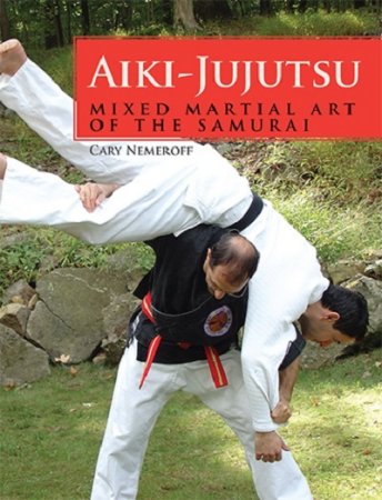 Обложка к Aiki-Jujutsu: Mixed Martial Art of the Samurai / Айки-Дзюдзюцу: боевое исскуство самурая (2013) EPUB